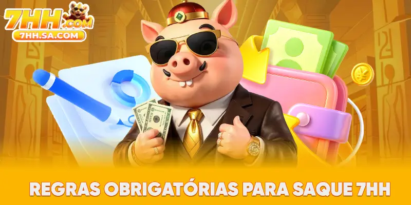 Regras obrigatórias para saque 7HH