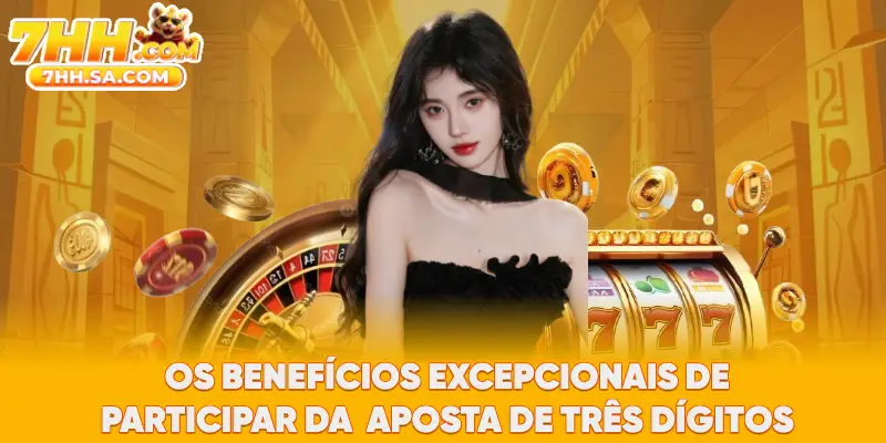 Os benefícios excepcionais de participar da  Aposta de Três Dígitos