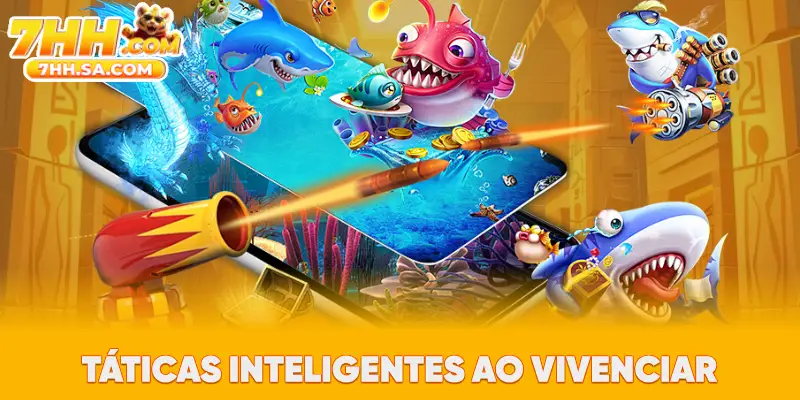 Táticas inteligentes ao vivenciar