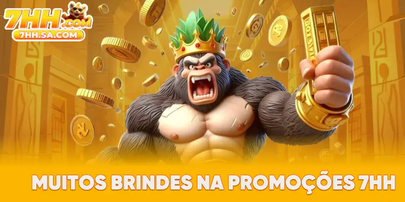 Muitos brindes na promoções 7HH