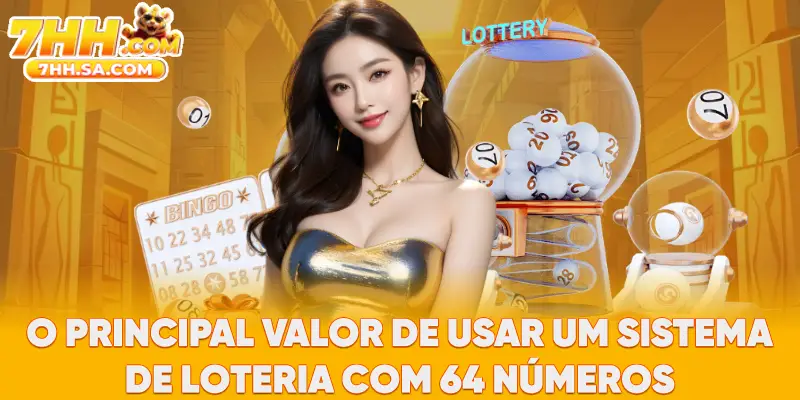 O principal valor de usar um sistema de loteria com 64 números