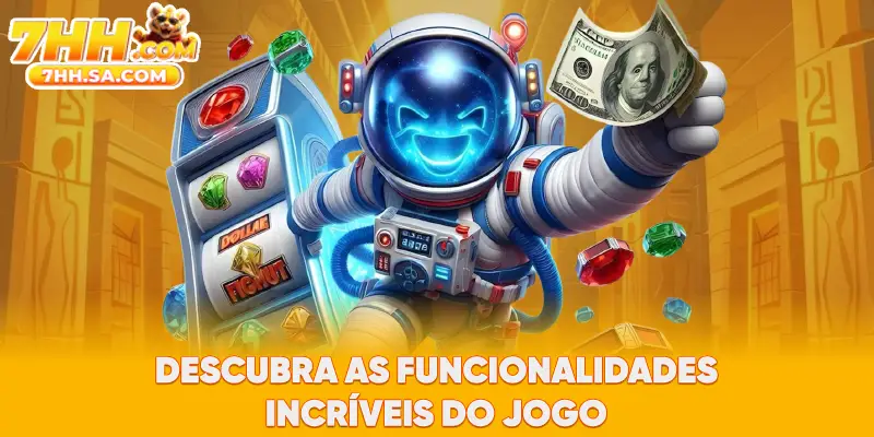 Descubra as funcionalidades incríveis do jogo Descubra as funcionalidades incríveis do jogo