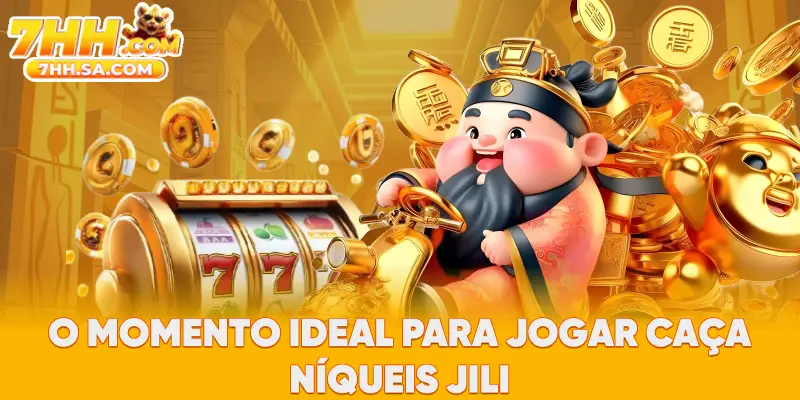 O momento ideal para jogar caça-níqueis JILI O momento ideal para jogar caça-níqueis JILI