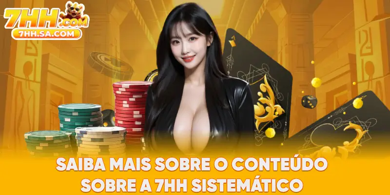 Saiba mais sobre o conteúdo sobre a 7HH sistemático