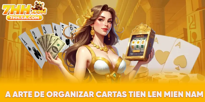 A arte de organizar cartas Tien Len Mien Nam